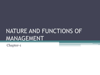 NATURE AND FUNCTIONS OF
MANAGEMENT
Chapter-1
 