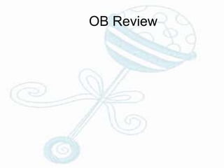 OB Review
 