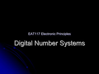 Digital Number Systems
EAT117 Electronic Principles
 