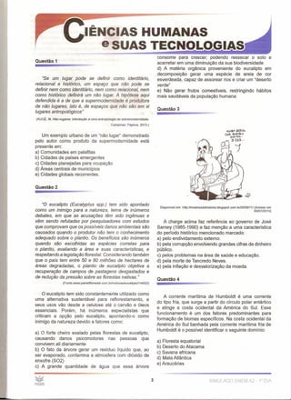 consome para crescer, podendo ressecar o solo e
acarretar em uma diminuição da sua biodiversidade
d) A matéria orgânica proveniente do eucalipto em
decomposição gerar uma espécie de areia de cor
esverdeada, capaz de assorear rios e criar um "deserto
verde"
e) Não gerar frutos comestíveis, restringindo hábitos
mais saudáveis da população humana
Questão 1
"Se um lugar pode se definir como identitário,
relacional e histórico, um espaço que não pode se
definir nem como identitário, nem como relacional, nem
como histórico definirá um não lugar. A hipótese aqui
defendida é a de que a supermodernidade é produtora
de não lugares, isto é, de espaços que não são em si
lugares antropológicos"
(AUGÉ, M. Não-lugares: introdução a uma antropologia da sobremodemidade.
Campinas: Papirus, 2010.)
Um exemplo urbano de um "não lugar" demonstrado
pelo autor como produto da supermodernidade está
presente em:
a) Comunidades em palafitas
b) Cidades de países emergentes
c) Cidades planejadas para ocupação
d) Áreas centrais de municípios
e) Cidades globais recorrentes.
Questão 2
"O eucalipto (Eucalyptus spp.) tem sido apontado
como um inimigo para a natureza, tema de inúmeros
debates, em que as acusações têm sido ingênuas e
vêm sendo refutadas por pesquisadores com estudos
que comprovam que os possíveis danos ambientais são
causados quando o produtor não tem o conhecimento
adequado sobre o plantio. Os benefícios são inúmeros
quando são escolhidas as espécies corretas para
o plantio, avaliando a área e suas características, e
respeitando a legislação florestal. Considerando também
que o país tem entre 50 e 80 milhões de hectares de
áreas degradadas, o plantio de eucafipto objetiva a
recuperação de campos de pastagens desgastados e
de redução da pressão sobre as florestas nativas."
(Fonte:www.painelflorestal.com.br/noticías/eucalípto/144521)
O eucalipto tem sido constantemente utilizado como
uma alternativa sustentável para reflorestamento, e
seus usos vão desde a celulose até o carvão e óleos
essenciais. Porém, há inúmeros especialistas que
criticam a opção pelo eucalipto, apontando-o como
inimigo da natureza devido a fatores como:
a) O forte cheiro exalado pelas florestas de eucalipto,
causando danos psicomotores nas pessoas que
convivem ali diariamente
b) O fato da árvore gerar um resíduo líquido que, ao
ser evaporado, contamina a atmosfera com dióxido de
enxofre (S02)
c) A grande quantidade de água que essa árvore
Questão 3
~(;;OfI.A i<f;p,-r"
(Pilo G/~A1l<o
ní6TDS.~
3.333.-·
Disponlvel em: http://mestresdahistoria.blogspot.com.br/2009/11/(Acesso em
05/07/2015)
A charge acima faz referência ao governo de José
Sarney (1985-1990) e faz menção a uma característica
do período histórico mencionado marcado:
a) pelo endividamento externo.
b) pela corrupção envolvendo grandes cifras de dinheiro
público.
c) pelos problemas na área de saúde e educação.
d) pela morte de Tancredo Neves.
e) pela inflação e desvalorização da moeda.
Questão 4
A corrente marítima de Humboldt é uma corrente
do tipo fria, que surge a partir do círculo polar antártico
e atinge a costa ocidental da América do Sul. Esse
funcionamento é um dos fatores predominantes para
formação de biomas específicos. Na costa ocidental da
América do Sul banhada pela corrente marítima fria de
Humboldt é o possível identificar o seguinte domínio:
a) Floresta equatorial
b) Deserto do Atacama
c) Savana africana
d) Mata Atlântica
e) Araucárias
3 S!MULADO ENEM A2 - 1° DIA
 