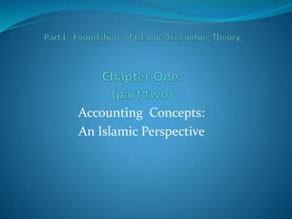 Accounting Concepts:
An Islamic Perspective
 