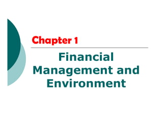 Chapter 1
FinancialFinancial
Management and
Environment
 