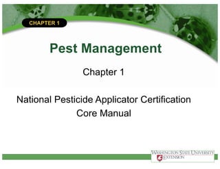 CHAPTER 1
Pest Management
Chapter 1
National Pesticide Applicator Certification
Core Manual
 