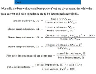 Usually the base voltage and base power (VA) are given quantities while the
base current and base impedance are to be determined accordingly.
Cont…
45
2/20/2023
 