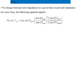 To change from per-unit impedance on a given base to per-unit impedance
on a new base, the following equation applies:
Cont….
46
2/20/2023
 