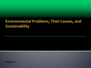 Environmental Problems, Their Causes, and Sustainability Chapter 1 