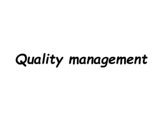 Quality management
 