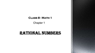 Rational numbers
Chapter 1
Class 8 - Math 1
 