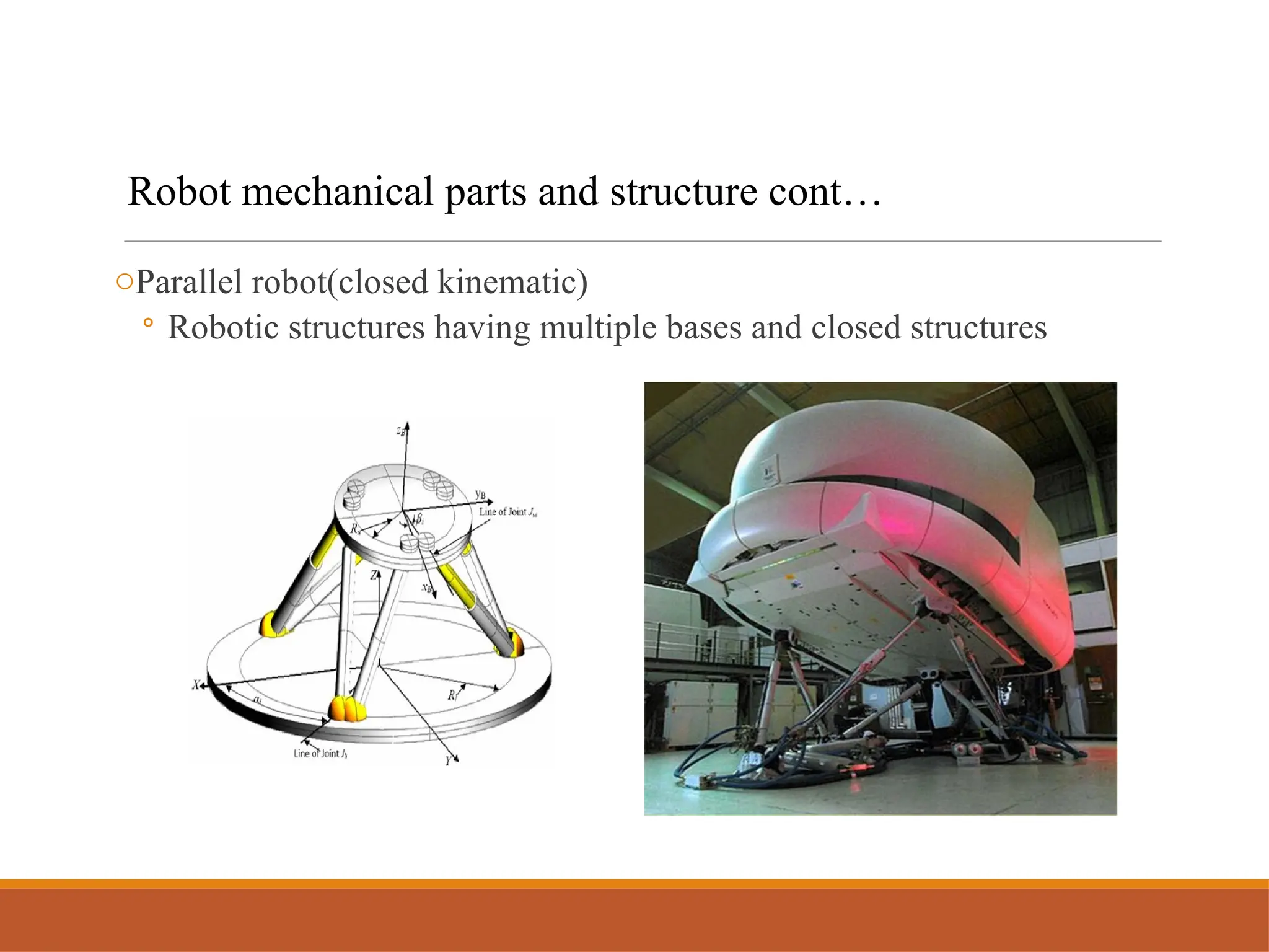oParallel robot(closed kinematic)
◦ Robotic structures having multiple bases and closed structures
Robot mechanical parts and structure cont…
 