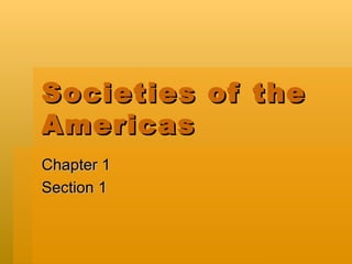 Societies of the Americas Chapter 1  Section 1 