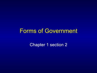 Forms of Government Chapter 1 section 2 