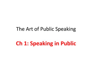 The Art of Public Speaking Ch 1: Speaking in Public 