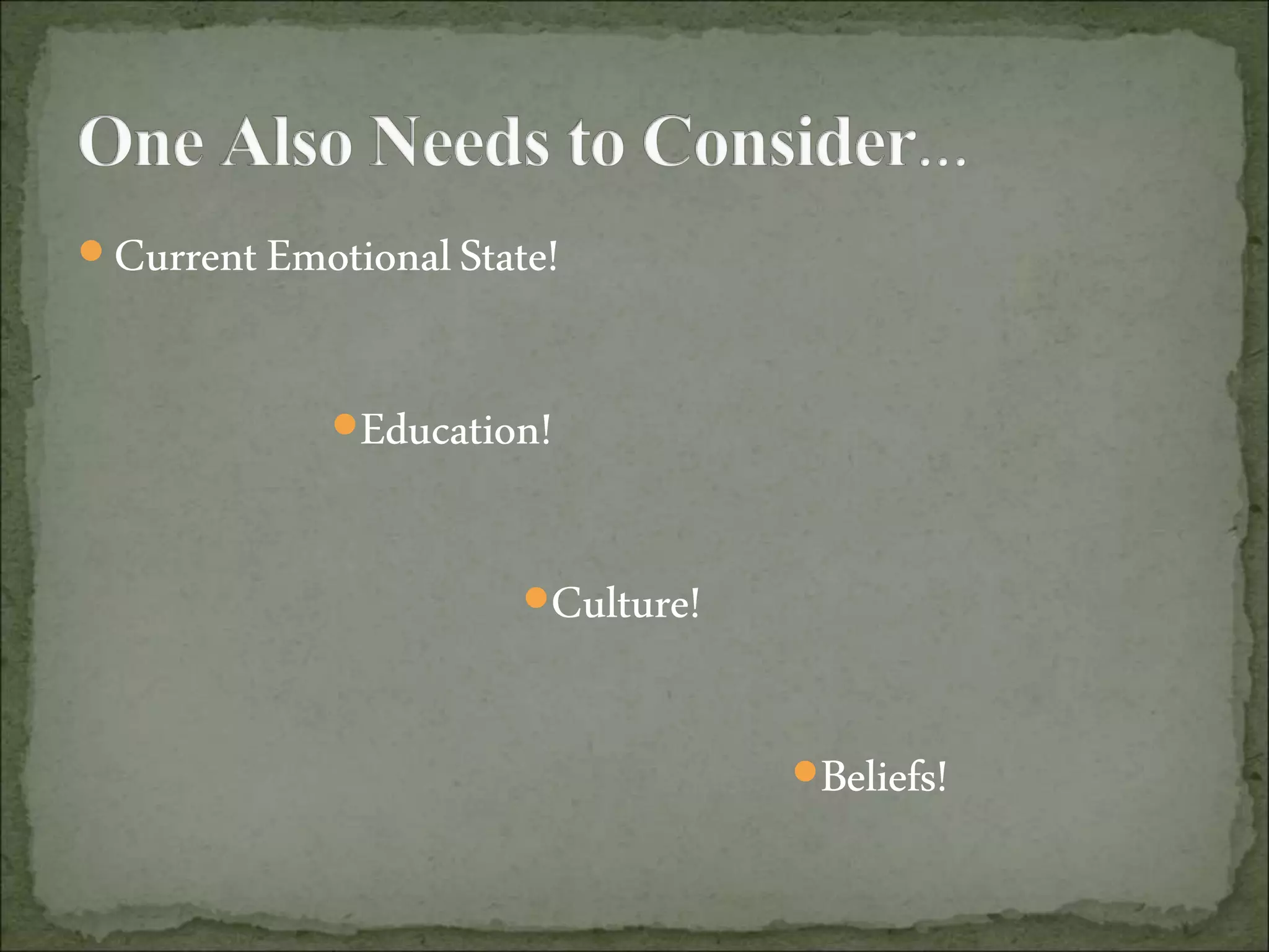  CurrentEmotionalState!
Education!
Culture!
Beliefs!
 