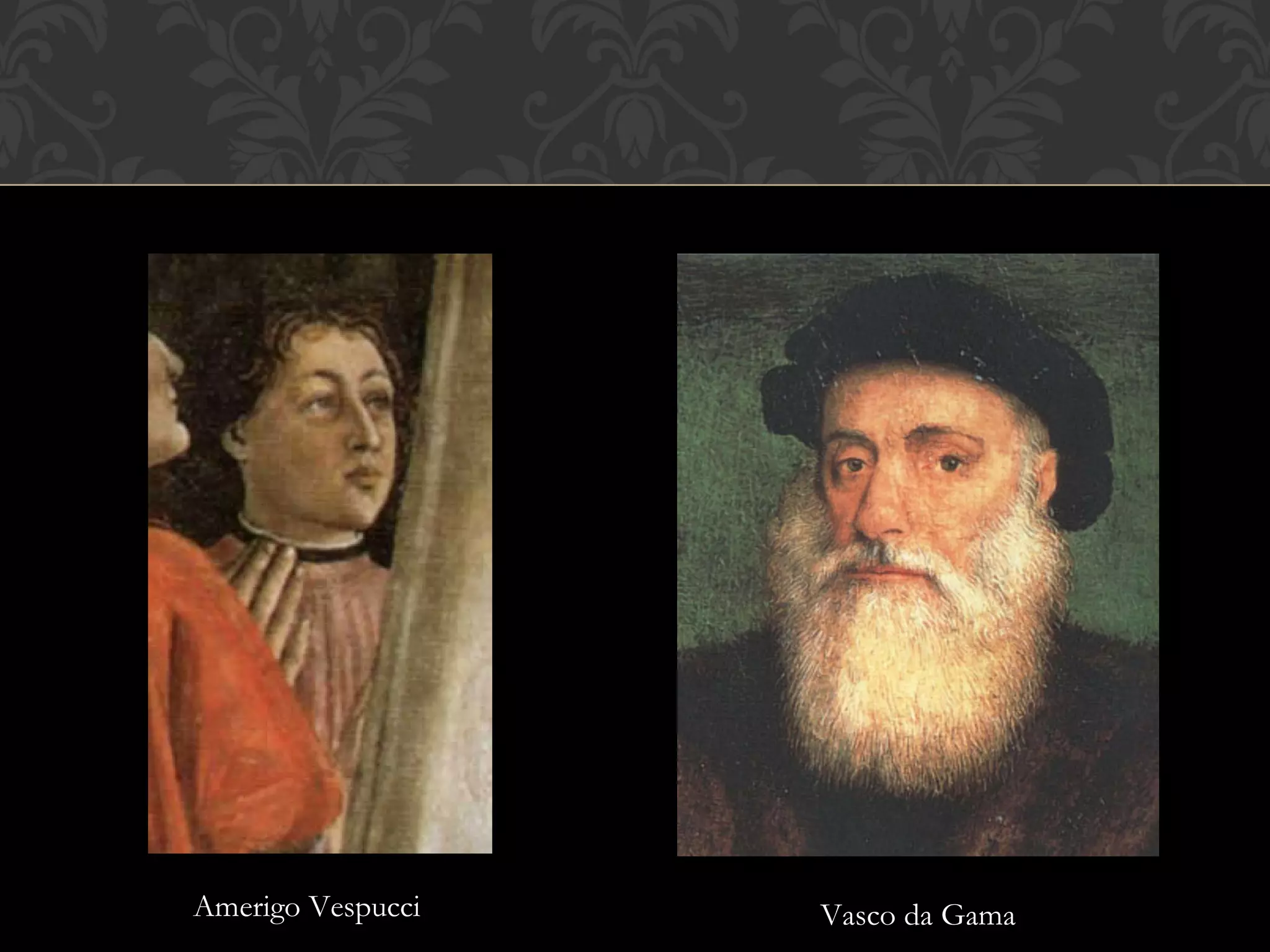 Amerigo Vespucci Vasco da Gama 