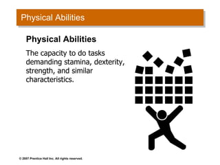 Physical Abilities Physical Abilities The capacity to do tasks demanding stamina, dexterity, strength, and similar characteristics. 