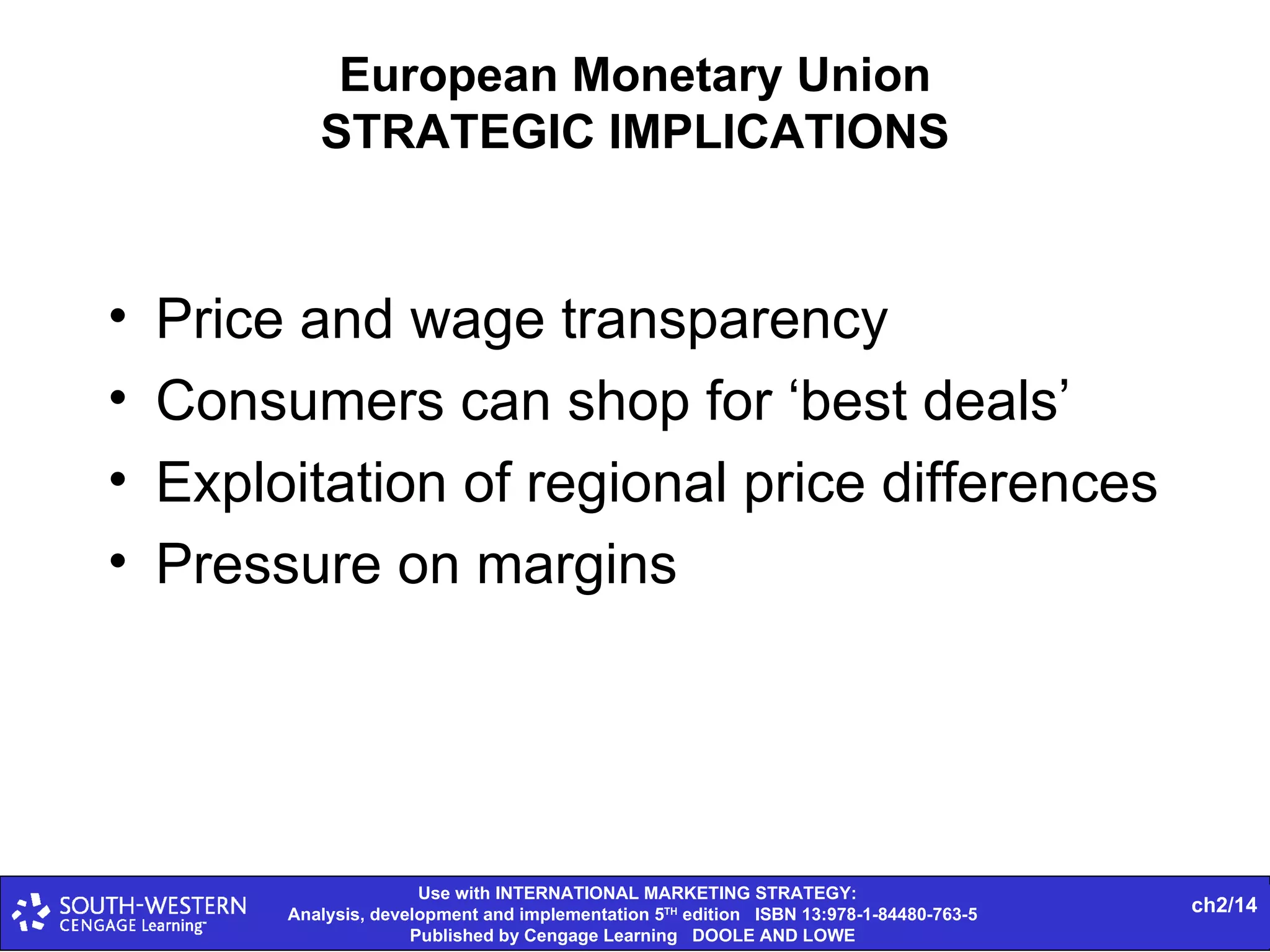 European Monetary Union STRATEGIC IMPLICATIONS Price and wage transparency Consumers can shop for ‘best deals’ Exploitation of regional price differences Pressure on margins 