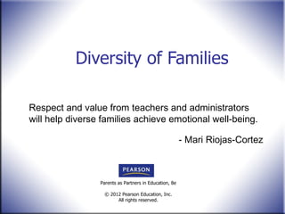 Diversity of Families Respect and value from teachers and administrators will help diverse families achieve emotional well-being. - Mari Riojas-Cortez 
