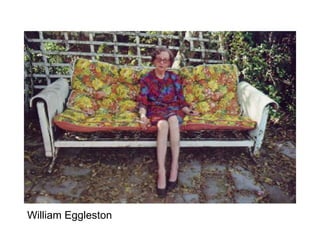 William Eggleston
 