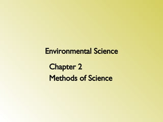 Environmental Science Chapter 2 Methods of Science 