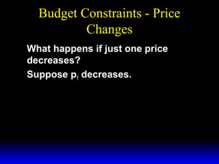 Budget Constraints - Price
Changes
What happens if just one price
decreases?
Suppose p1 decreases.

 
