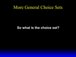 More General Choice Sets

So what is the choice set?

 