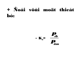 + Ñoái vôùi moät thieát 
bò: 
• Ksd= 
P 
tb 
P 
ñm 
 