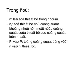 Trong ñoù: 
• n: laø soá thieát bò trong nhoùm. 
• n1: soá thieát bò coù coâng suaát 
khoâng nhoû hôn moät nöûa coâng 
suaát cuûa thieát bò coù coâng suaát 
lôùn nhaát. 
• P1 vaø P: toång coâng suaát öùng vôùi 
n vaø n1 thieát bò. 
 