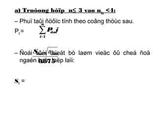 a) Truôøng hôïp n£ 3 vaø n<4: 
hq – Phuï taûi ñöôïc tính theo coâng thöùc sau. 
n 
P= 
tt S . ñm ñm e 
– Ñoái vôùi thieát bò laøm vieäc ôû cheá ñoä 
ngaén haïn laëp laïi: 
Stt = 
å= 
i 
Pñmi 
1 
0.875 
 