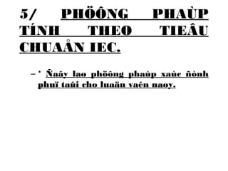 5/ PHÖÔNG PHAÙP 
TÍNH THEO TIEÂU 
CHUAÅN IEC. 
– * Ñaây laø phöông phaùp xaùc ñònh 
phuï taûi cho luaän vaên naøy. 
 