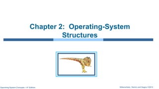 Silberschatz, Galvin and Gagne ©2013Operating System Concepts – 9th
Edition
Chapter 2: Operating-System
Structures
 