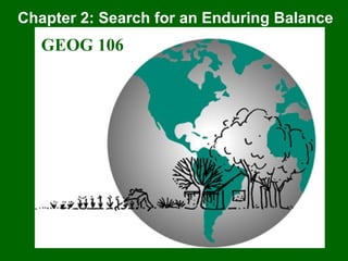 Chapter 2: Search for an Enduring Balance
GEOG 106
 