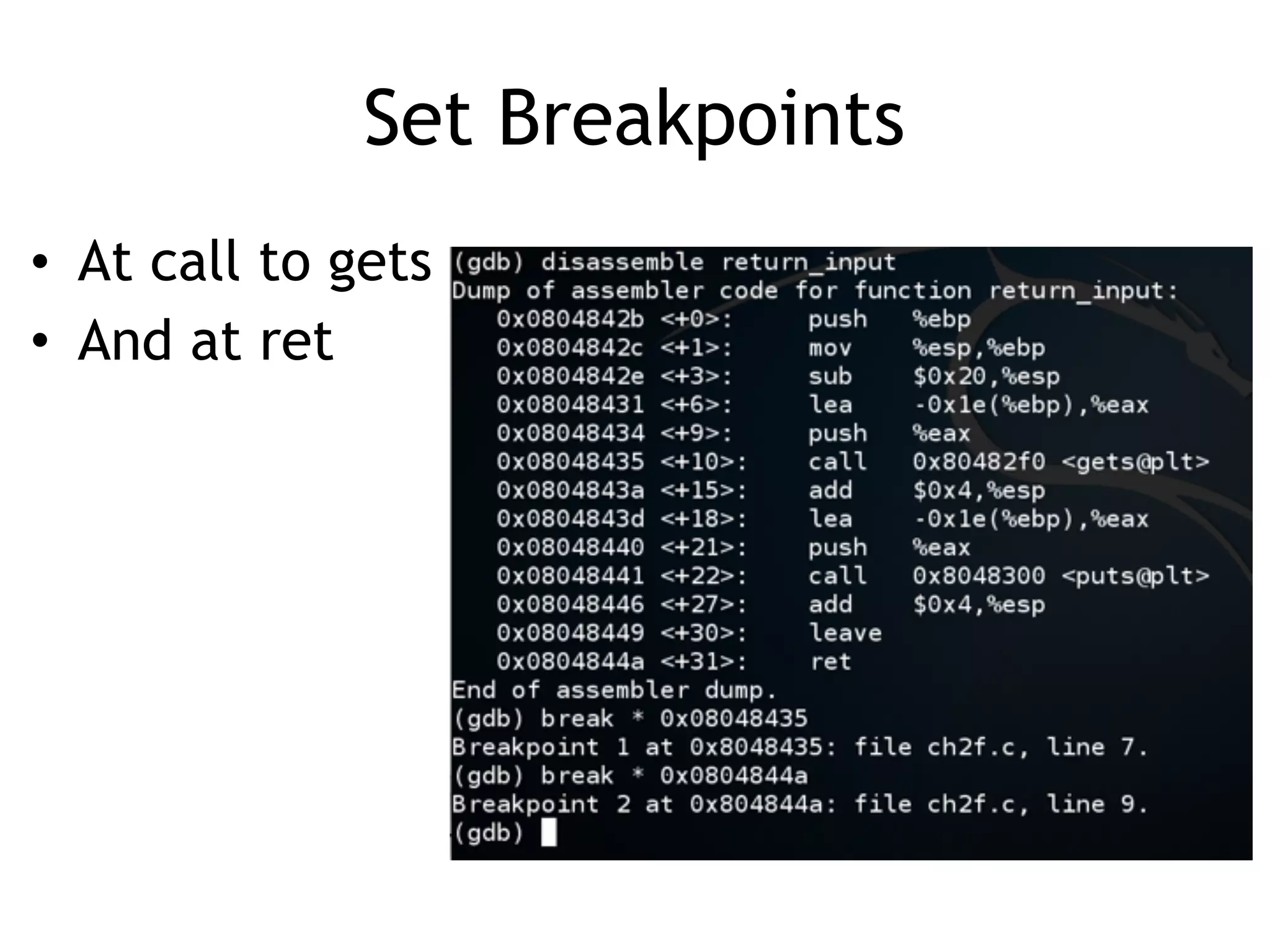 Set Breakpoints
• At call to gets
• And at ret
 
