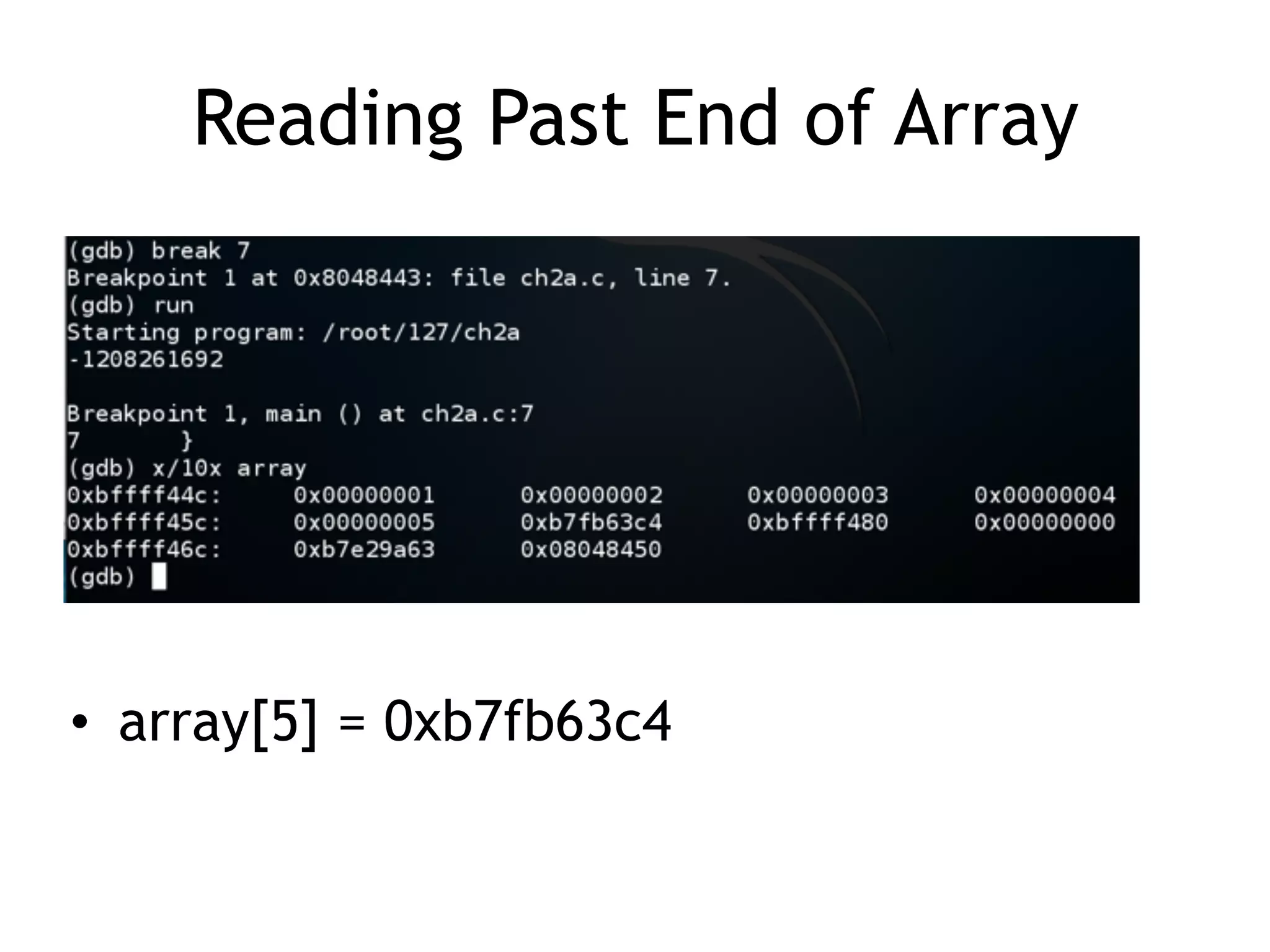Reading Past End of Array
• array[5] = 0xb7fb63c4
 