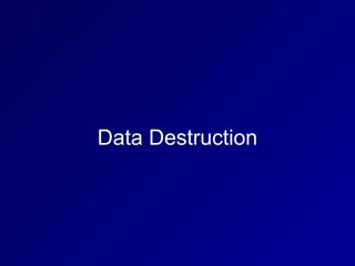 Data Destruction
 