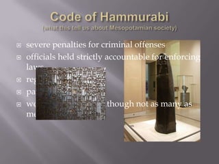    severe penalties for criminal offenses
   officials held strictly accountable for enforcing
    laws
   regulated marriage
   patriarchal society
   women had rights (although not as many as
    men)
 