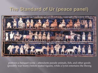 portrays a banquet scene – attendants parade animals, fish, and other goods
(possibly war booty) before seated figures, while a lyrist entertains the throng
 