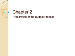 Chapter 2
Preparation of the Budget Proposal
 