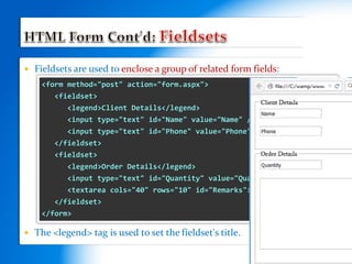  Fieldsets are used to enclose a group of related form fields:
 The <legend> tag is used to set the fieldset's title.
<form method="post" action="form.aspx">
<fieldset>
<legend>Client Details</legend>
<input type="text" id="Name" value="Name" /><br><br>
<input type="text" id="Phone" value="Phone" /><br><br>
</fieldset>
<fieldset>
<legend>Order Details</legend>
<input type="text" id="Quantity" value="Quantity" /><br><br>
<textarea cols="40" rows="10" id="Remarks"></textarea><br><br>
</fieldset>
</form>
 