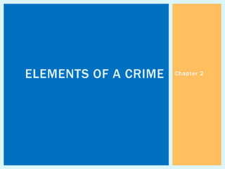 Chapter 2
ELEMENTS OF A CRIME
 