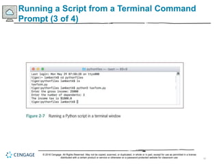 42
Running a Script from a Terminal Command
Prompt (3 of 4)
© 2018 Cengage. All Rights Reserved. May not be copied, scanned, or duplicated, in whole or in part, except for use as permitted in a license
distributed with a certain product or service or otherwise on a password-protected website for classroom use.
 