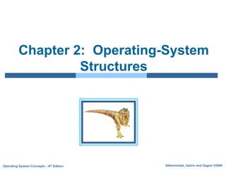 Silberschatz, Galvin and Gagne ©2009
Operating System Concepts – 8th Edition
Chapter 2: Operating-System
Structures
 