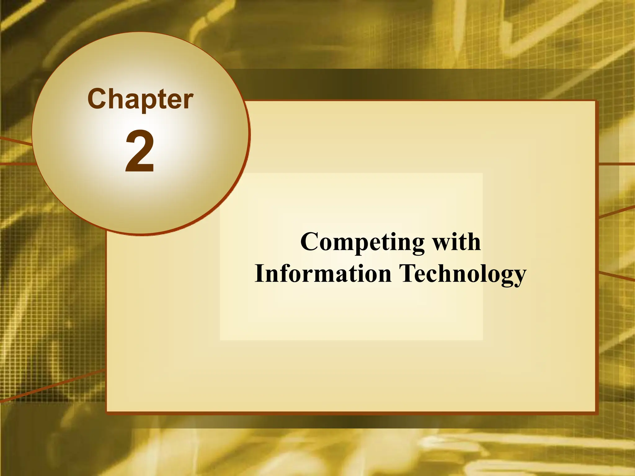McGraw-Hill/Irwin Copyright © 2008, The McGraw-Hill Companies, Inc. All rights reserved.
Competing with
Information Technology
Chapter
2
 