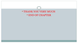  THANK YOU VERY MUCH
 END OF CHAPTER
 