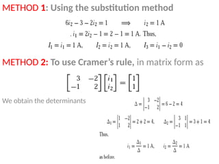 METHOD 1: Using the substitution method
METHOD 2: To use Cramer’s rule, in matrix form as
We obtain the determinants
 