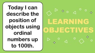 Ordinal Position Using Objects Mastering Ordinal Numbers: Understanding Positions up to the 100th | PPTX