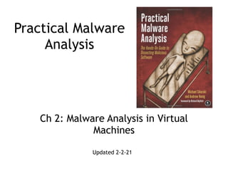 Practical Malware
Analysis
Ch 2: Malware Analysis in Virtual
Machines
Updated 2-2-21
 