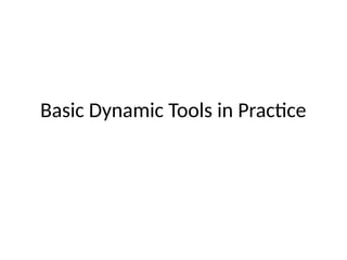 Basic Dynamic Tools in Practice
 