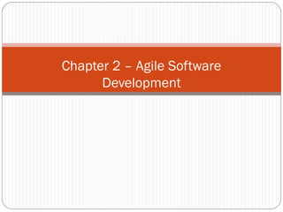 Chapter 2 – Agile Software
Development
 