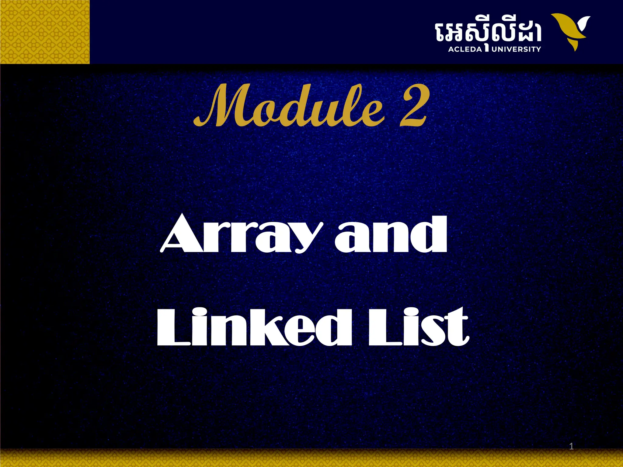1
Module 2
Array and
Linked List
 