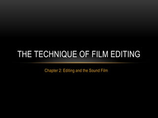 Chapter 2: Editing and the Sound Film
THE TECHNIQUE OF FILM EDITING
 